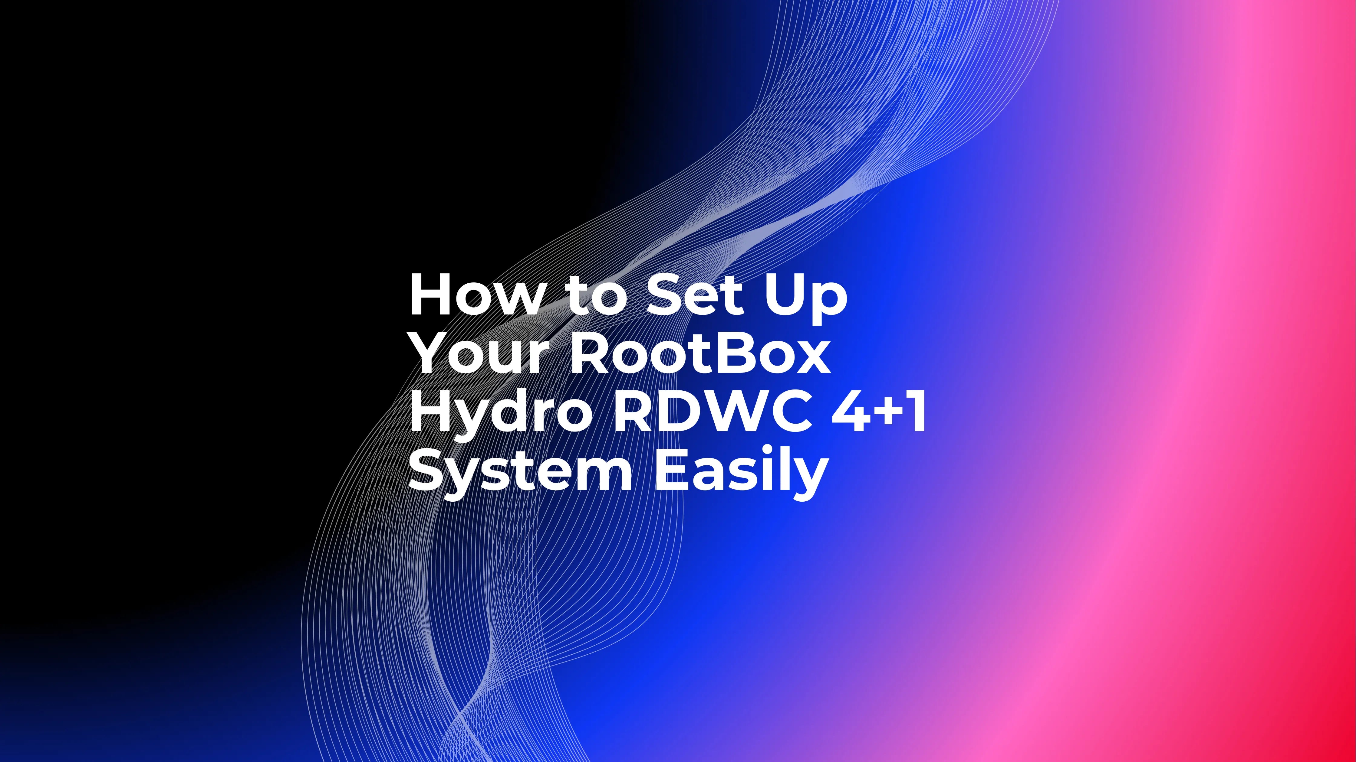 Mountain Rootbox How to Set Up Your RootBox Hydro RDWC 4+1 System Easily
