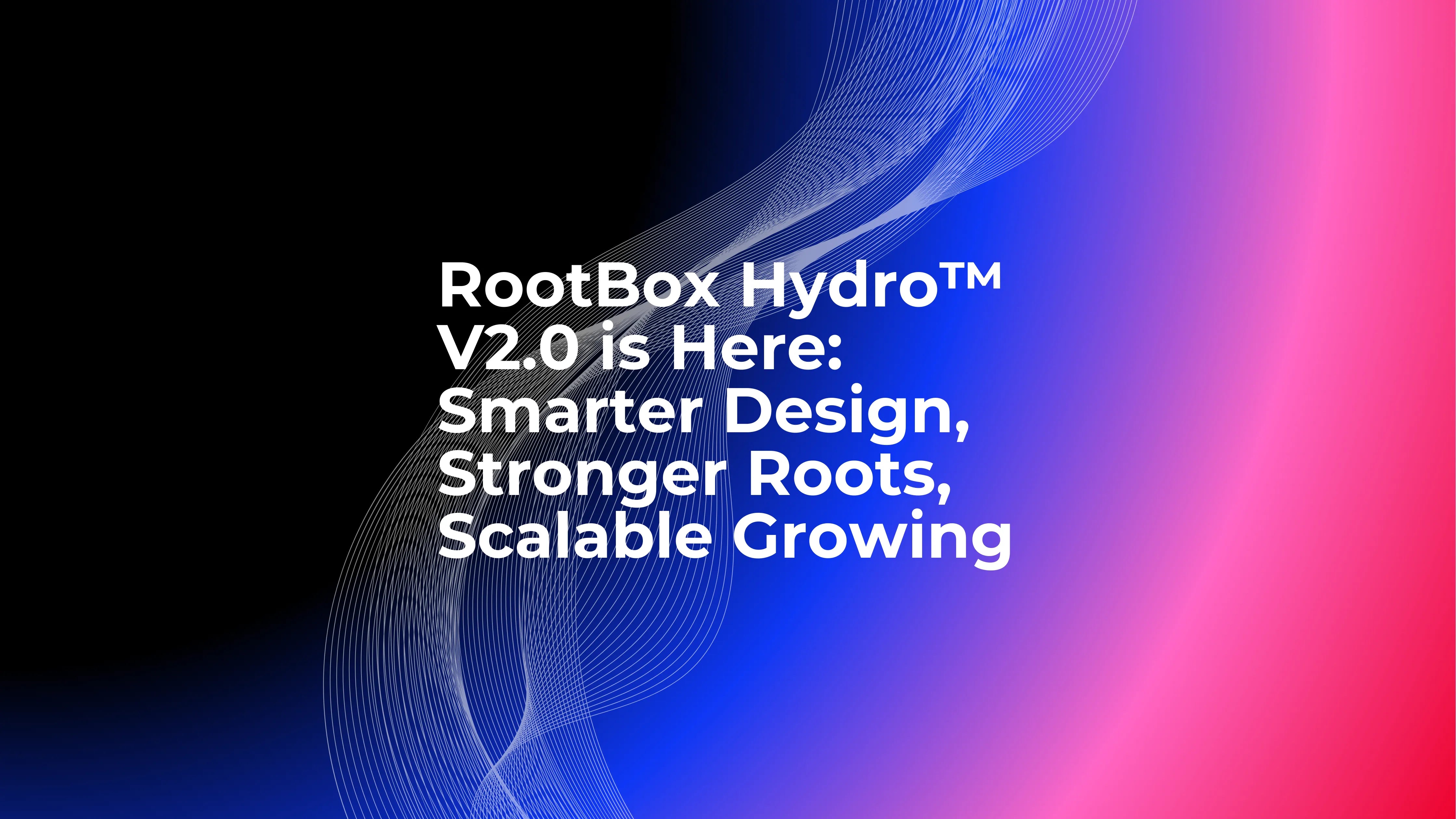 Mountain Rootbox RootBox Hydro™ V2.0 is Here: Smarter Design, Stronger Roots, Scalable